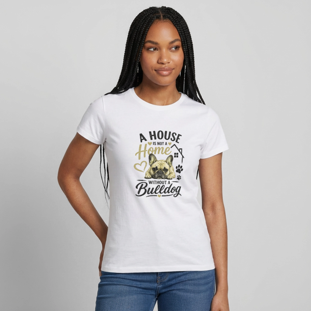 T-shirt “A house is not a home without a bulldog”